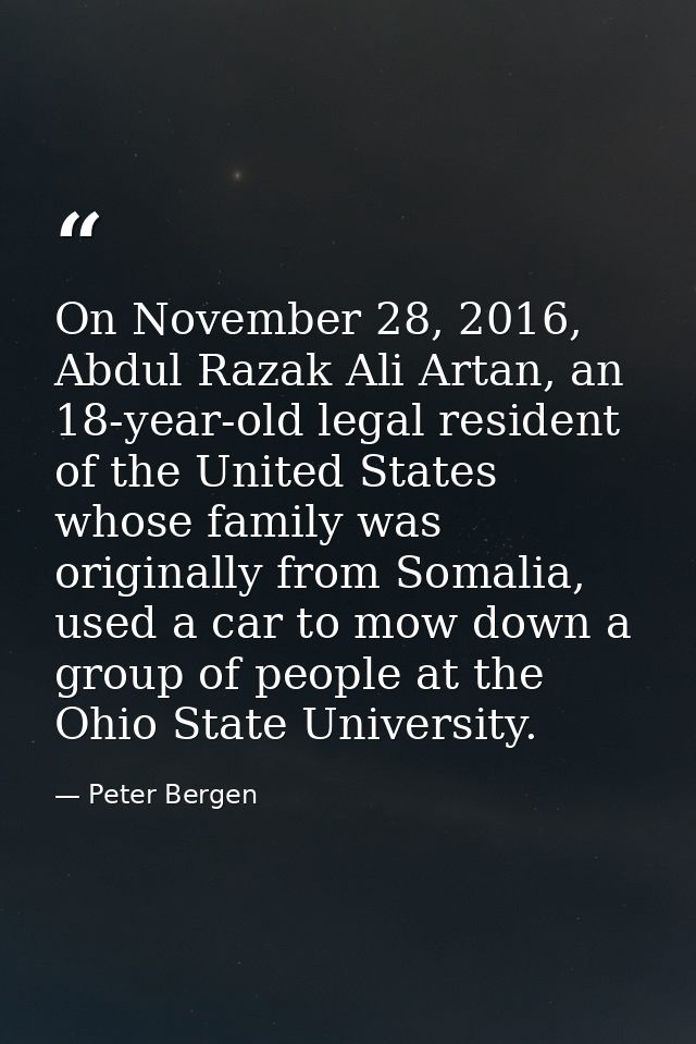 On November 28, 2016, Abdul Razak Ali Artan, an 18-year-old legal resident of the United States whose family was origina — Peter Bergen