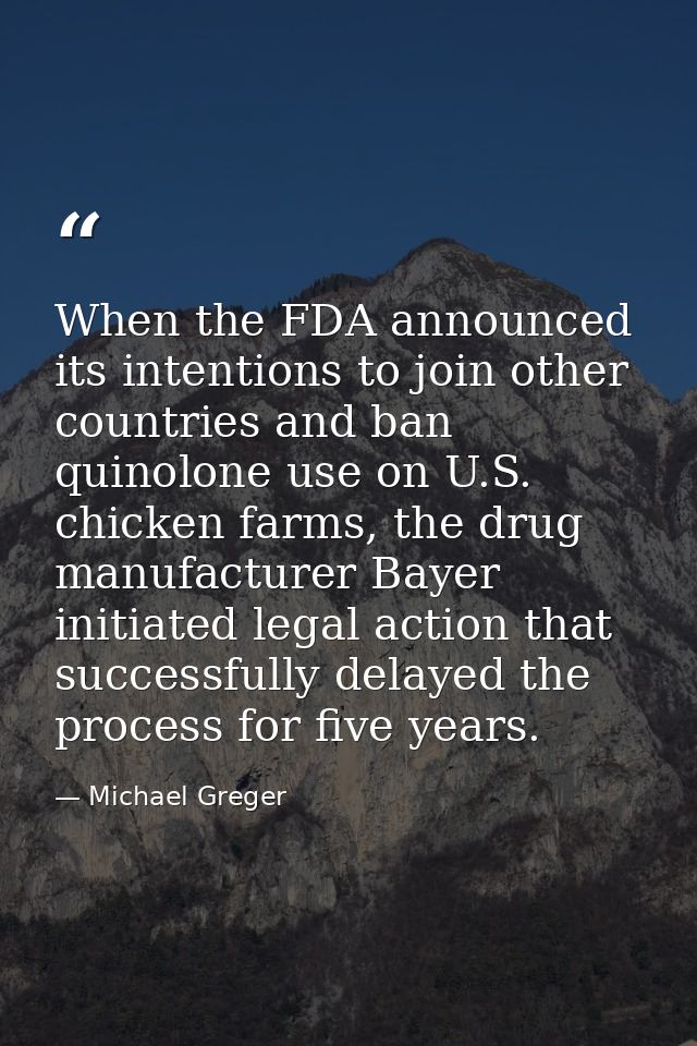 When the FDA announced its intentions to join other countries and ban quinolone use on U.S. chicken farms, the drug manu — Michael Greger