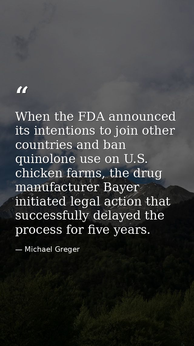 When the FDA announced its intentions to join other countries and ban quinolone use on U.S. chicken farms, the drug manu — Michael Greger