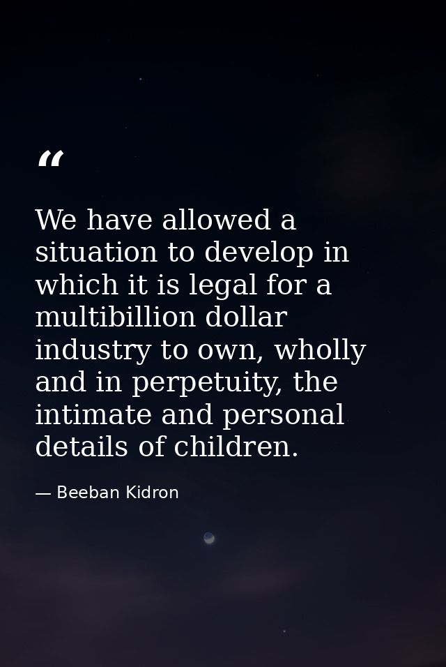 We have allowed a situation to develop in which it is legal for a multibillion dollar industry to own, wholly and in per — Beeban Kidron