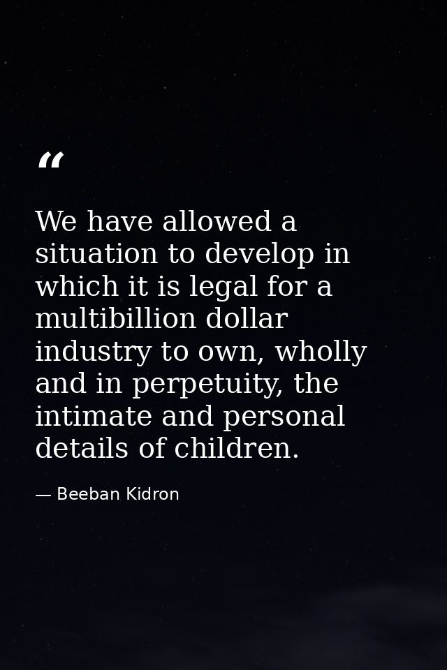 We have allowed a situation to develop in which it is legal for a multibillion dollar industry to own, wholly and in per — Beeban Kidron