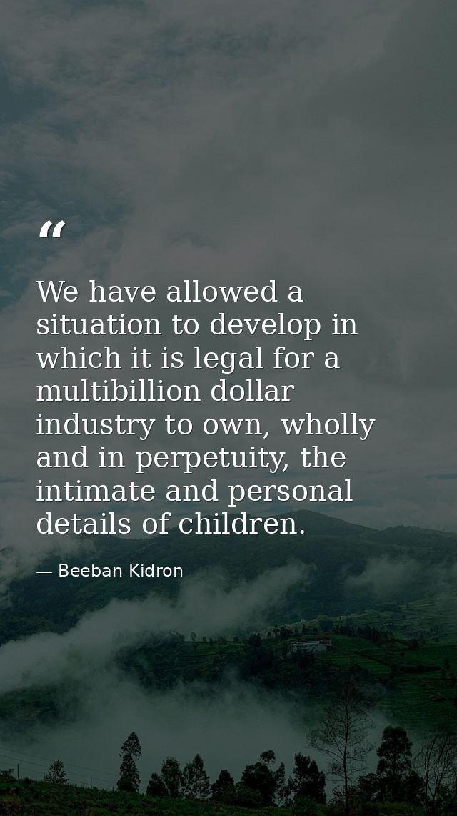 We have allowed a situation to develop in which it is legal for a multibillion dollar industry to own, wholly and in per — Beeban Kidron