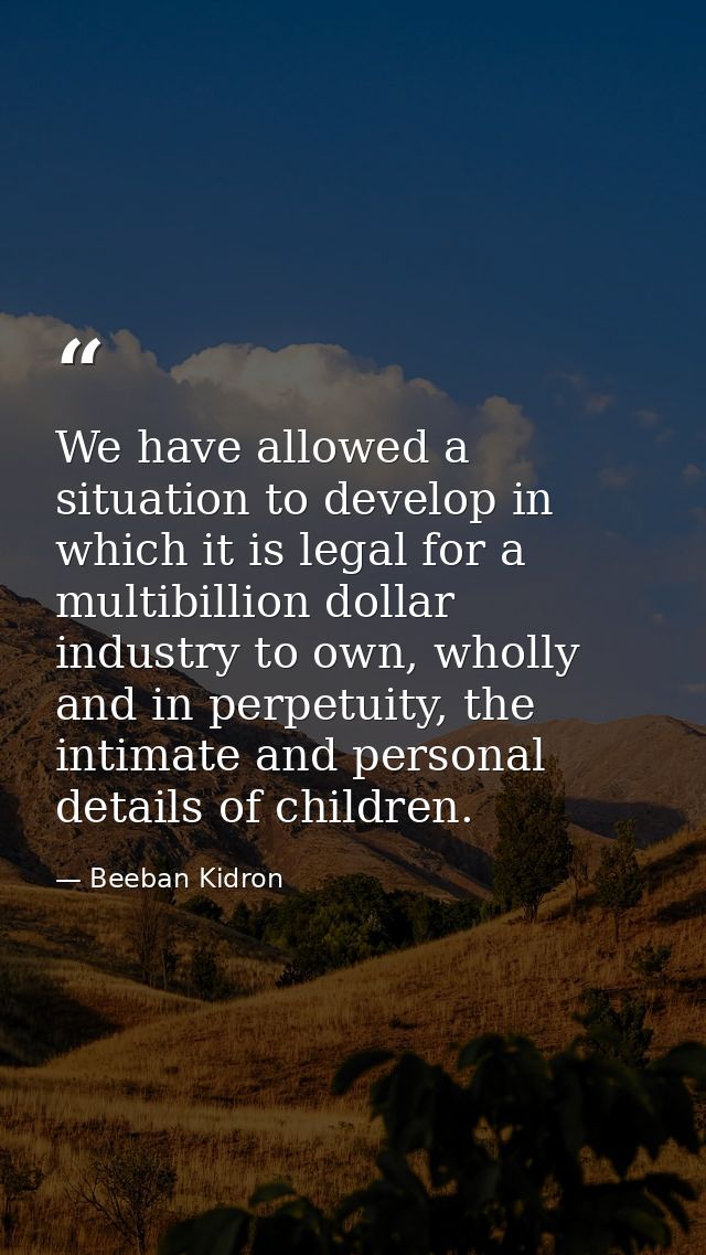 We have allowed a situation to develop in which it is legal for a multibillion dollar industry to own, wholly and in per — Beeban Kidron