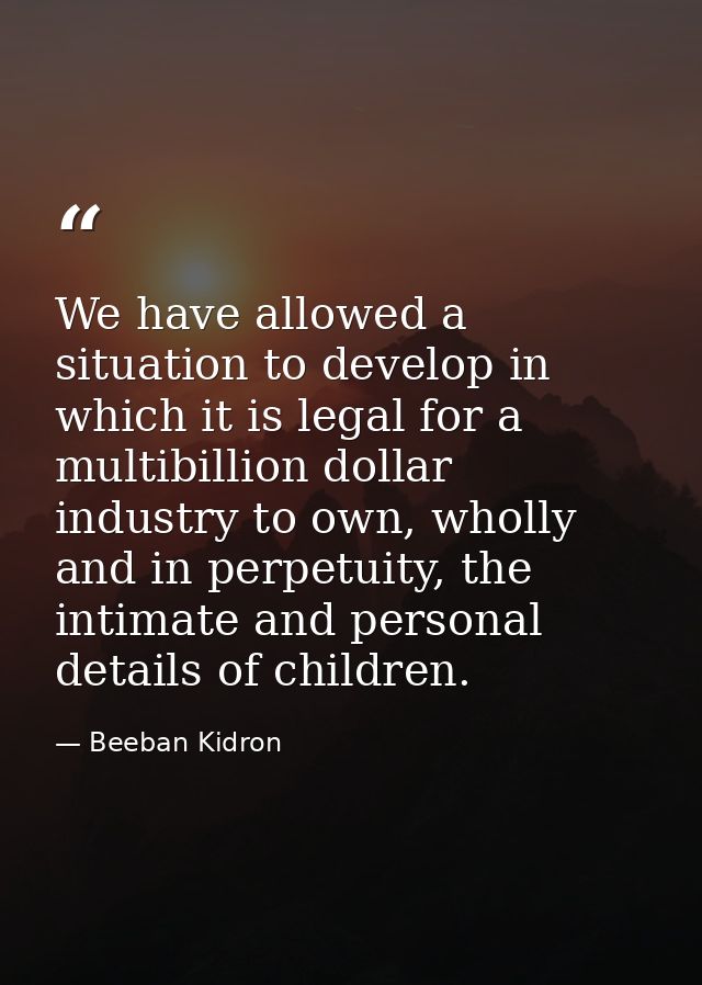 We have allowed a situation to develop in which it is legal for a multibillion dollar industry to own, wholly and in per — Beeban Kidron
