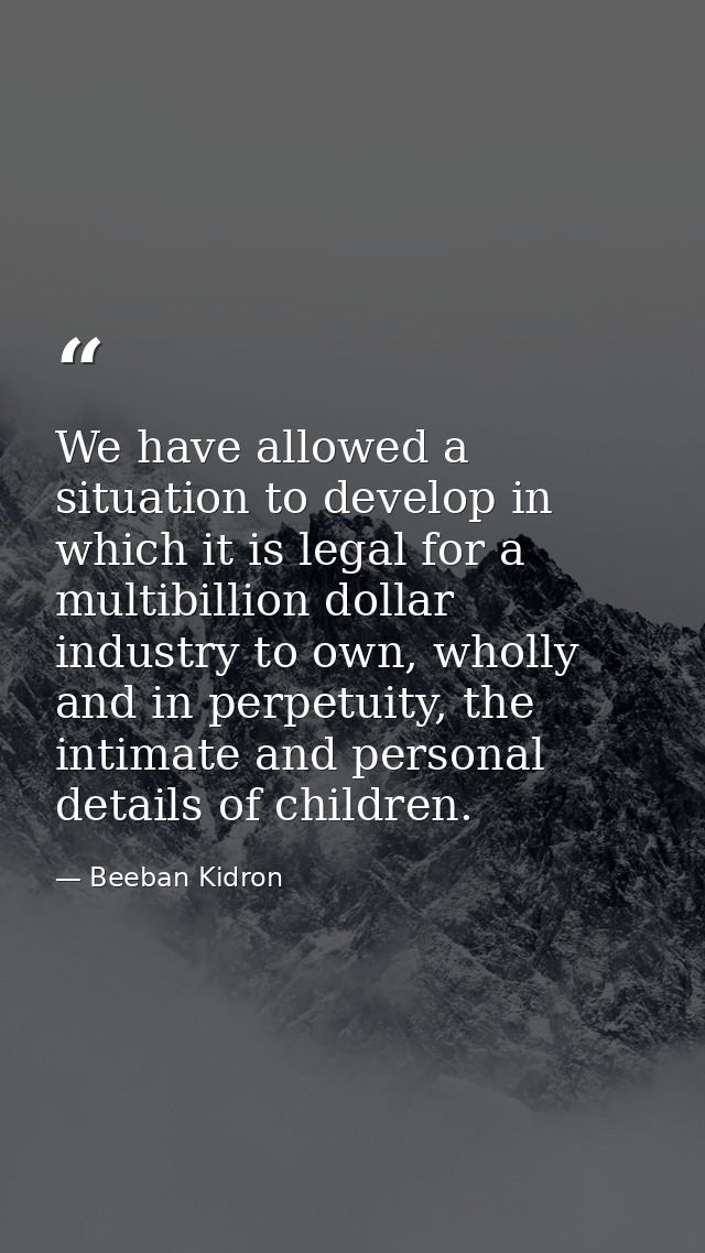 We have allowed a situation to develop in which it is legal for a multibillion dollar industry to own, wholly and in per — Beeban Kidron