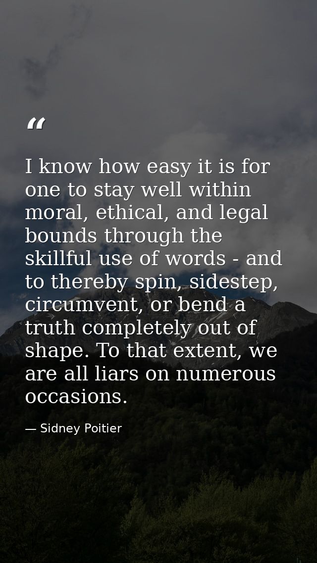 I know how easy it is for one to stay well within moral, ethical, and legal bounds through the skillful use of words - a — Sidney Poitier