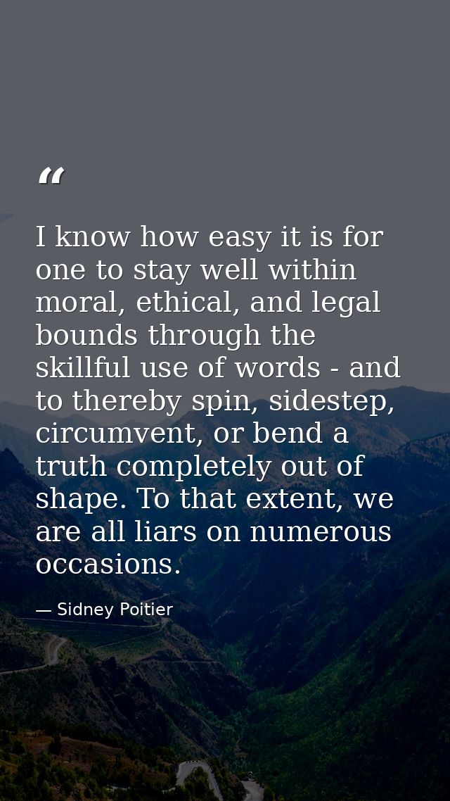 I know how easy it is for one to stay well within moral, ethical, and legal bounds through the skillful use of words - a — Sidney Poitier