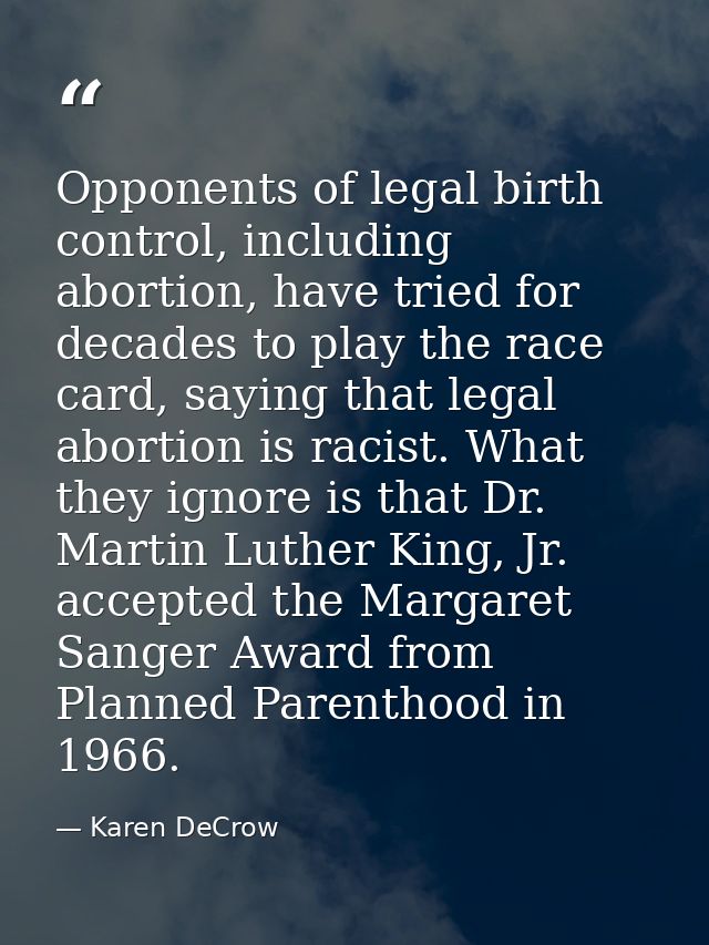 Opponents of legal birth control, including abortion, have tried for decades to play the race card, saying that legal ab — Karen DeCrow