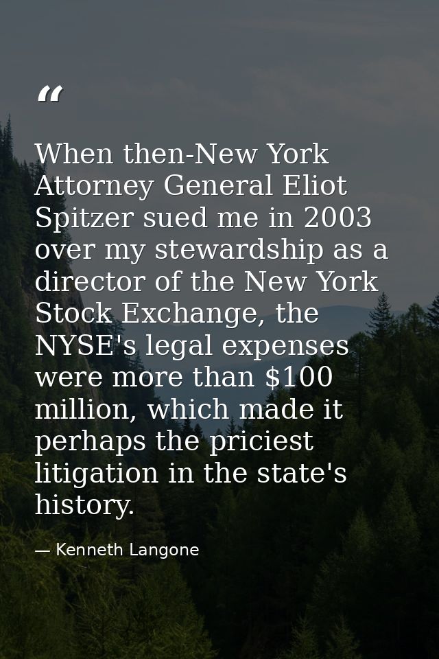 When then-New York Attorney General Eliot Spitzer sued me in 2003 over my stewardship as a director of the New York Stoc — Kenneth Langone