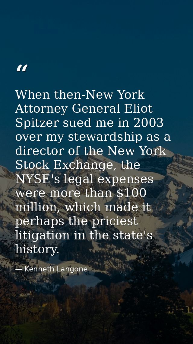When then-New York Attorney General Eliot Spitzer sued me in 2003 over my stewardship as a director of the New York Stoc — Kenneth Langone