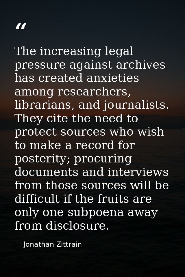 The increasing legal pressure against archives has created anxieties among researchers, librarians, and journalists. The — Jonathan Zittrain