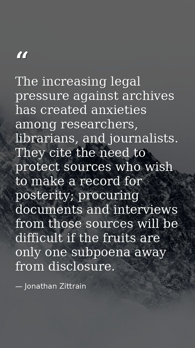 The increasing legal pressure against archives has created anxieties among researchers, librarians, and journalists. The — Jonathan Zittrain