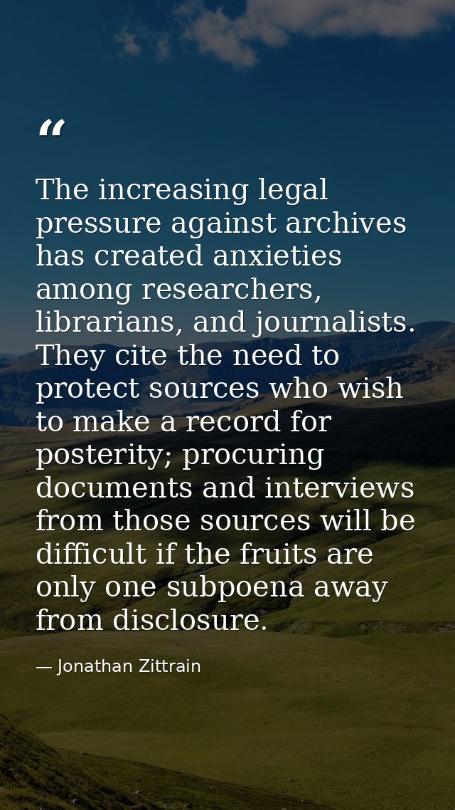 The increasing legal pressure against archives has created anxieties among researchers, librarians, and journalists. The — Jonathan Zittrain
