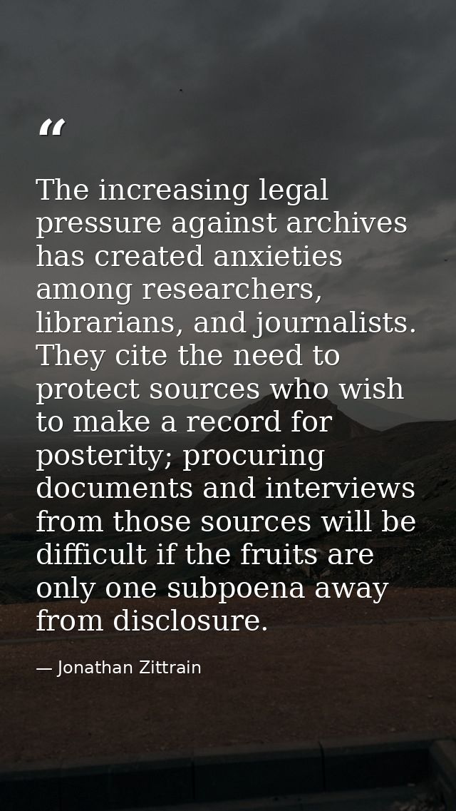 The increasing legal pressure against archives has created anxieties among researchers, librarians, and journalists. The — Jonathan Zittrain