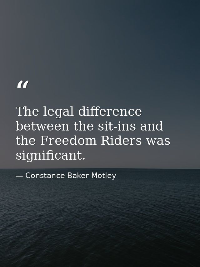 The legal difference between the sit-ins and the Freedom Riders was significant. — Constance Baker Motley