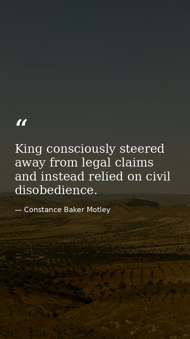 King consciously steered away from legal claims and instead relied on civil disobedience. — Constance Baker Motley