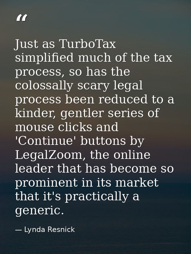 Just as TurboTax simplified much of the tax process, so has the colossally scary legal process been reduced to a kinder, — Lynda Resnick