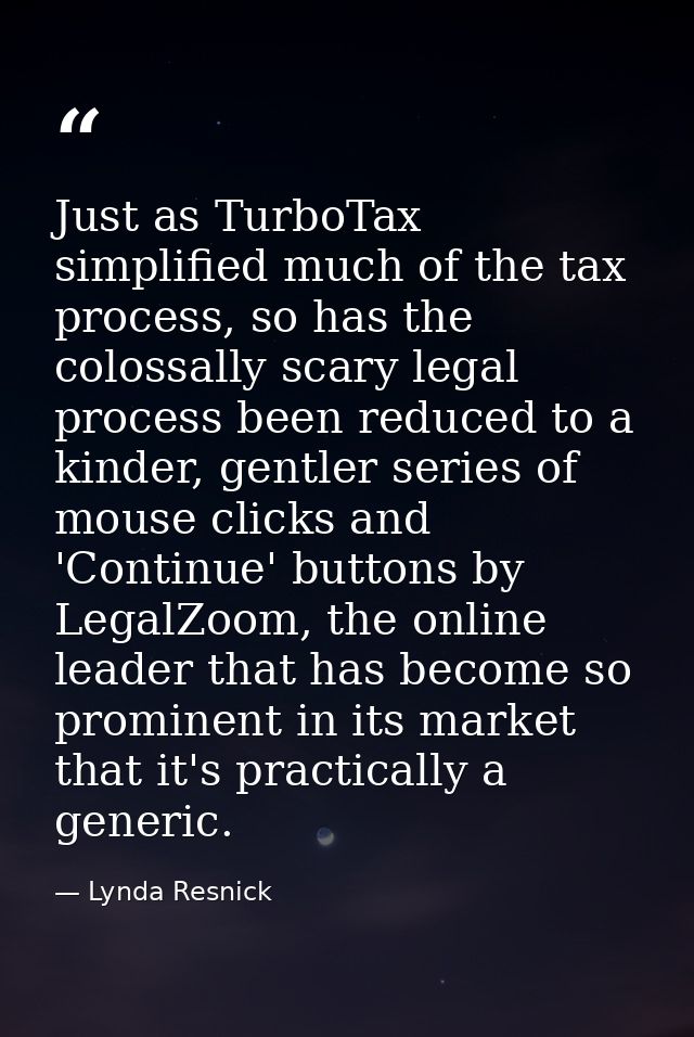 Just as TurboTax simplified much of the tax process, so has the colossally scary legal process been reduced to a kinder, — Lynda Resnick