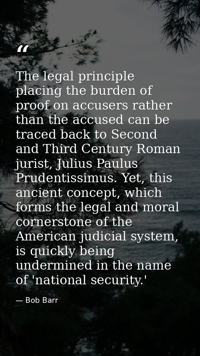 The legal principle placing the burden of proof on accusers rather than the accused can be traced back to Second and Thi — Bob Barr