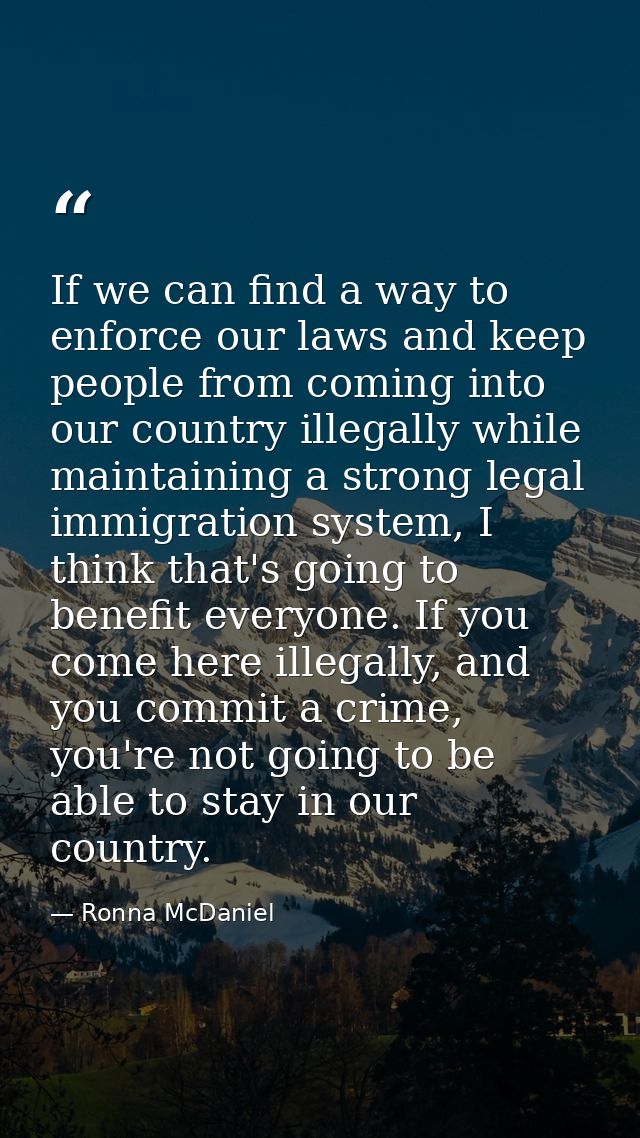 If we can find a way to enforce our laws and keep people from coming into our country illegally while maintaining a stro — Ronna McDaniel