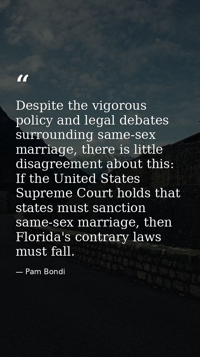 Despite the vigorous policy and legal debates surrounding same-sex marriage, there is little disagreement about this: If — Pam Bondi