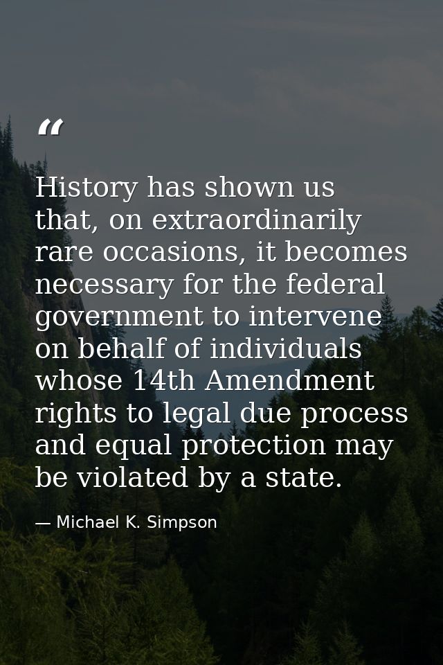 History has shown us that, on extraordinarily rare occasions, it becomes necessary for the federal government to interve — Michael K. Simpson