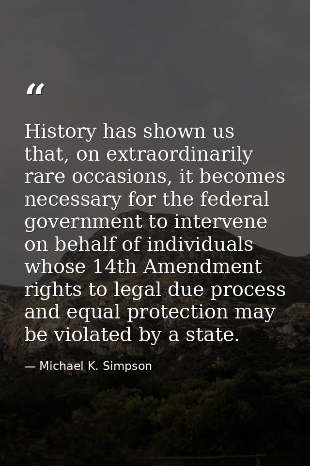 History has shown us that, on extraordinarily rare occasions, it becomes necessary for the federal government to interve — Michael K. Simpson