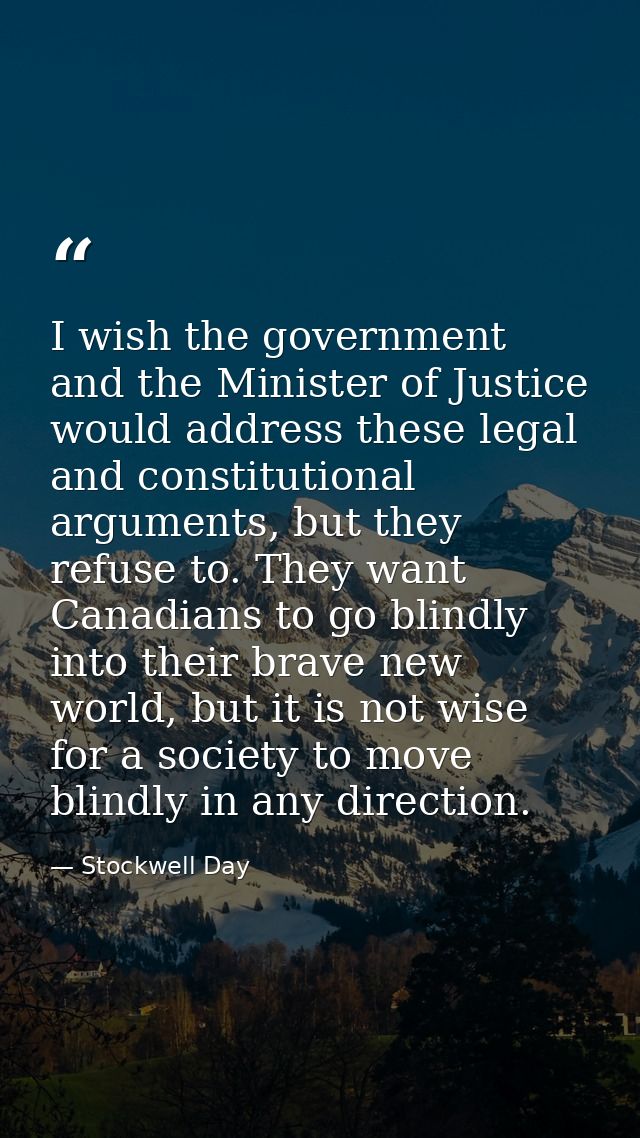 I wish the government and the Minister of Justice would address these legal and constitutional arguments, but they refus — Stockwell Day