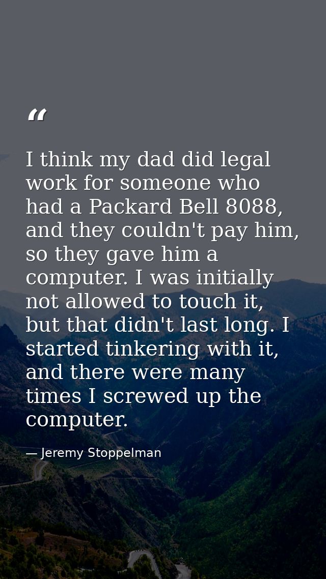 I think my dad did legal work for someone who had a Packard Bell 8088, and they couldn't pay him, so they gave him a com — Jeremy Stoppelman