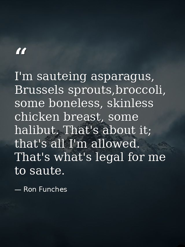 I'm sauteing asparagus, Brussels sprouts,broccoli, some boneless, skinless chicken breast, some halibut. That's about it — Ron Funches