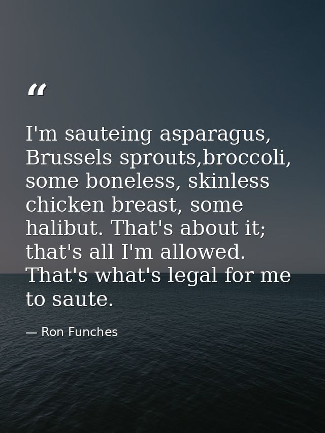 I'm sauteing asparagus, Brussels sprouts,broccoli, some boneless, skinless chicken breast, some halibut. That's about it — Ron Funches