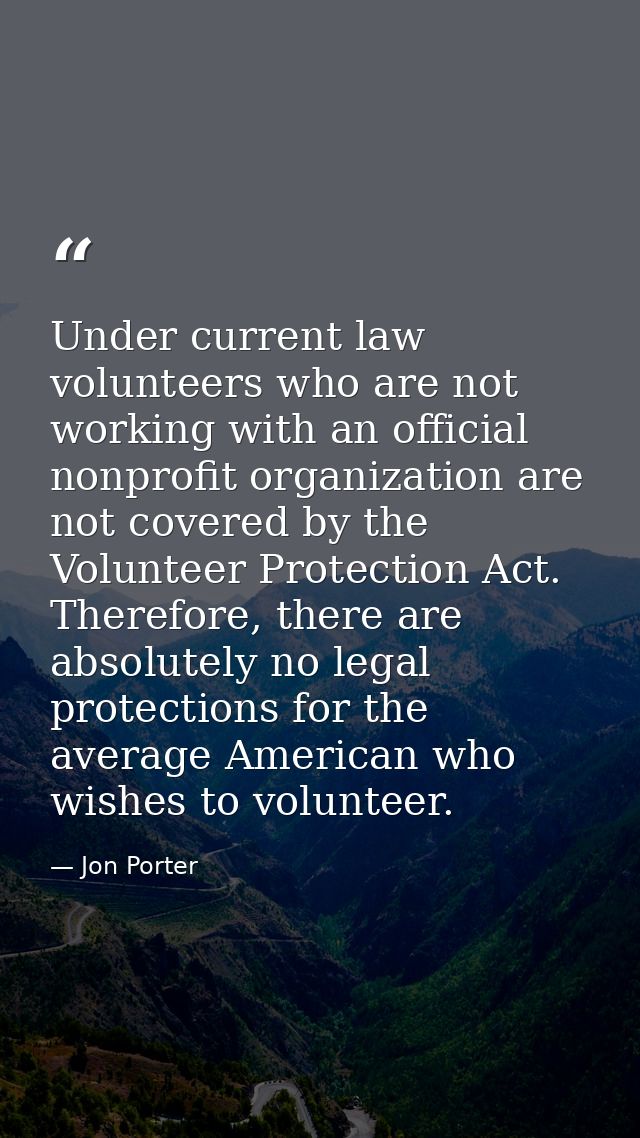 Under current law volunteers who are not working with an official nonprofit organization are not covered by the Voluntee — Jon Porter