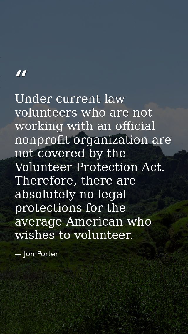 Under current law volunteers who are not working with an official nonprofit organization are not covered by the Voluntee — Jon Porter