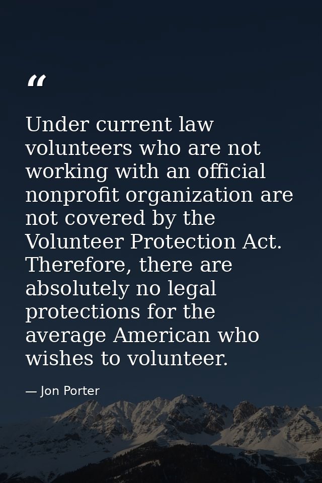 Under current law volunteers who are not working with an official nonprofit organization are not covered by the Voluntee — Jon Porter