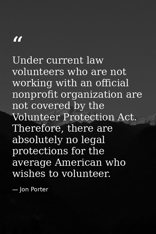 Under current law volunteers who are not working with an official nonprofit organization are not covered by the Voluntee — Jon Porter