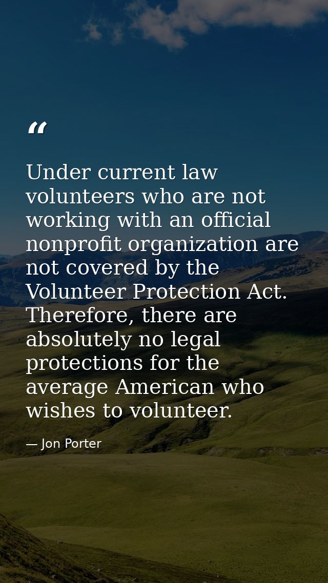 Under current law volunteers who are not working with an official nonprofit organization are not covered by the Voluntee — Jon Porter