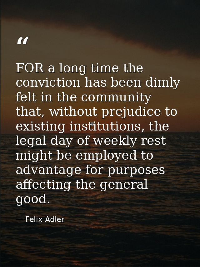 FOR a long time the conviction has been dimly felt in the community that, without prejudice to existing institutions, th — Felix Adler