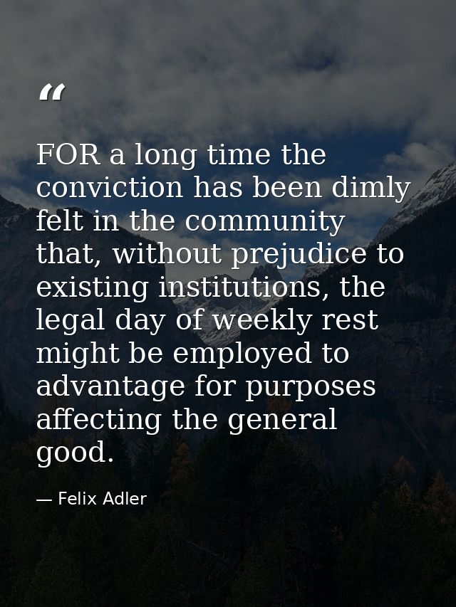 FOR a long time the conviction has been dimly felt in the community that, without prejudice to existing institutions, th — Felix Adler