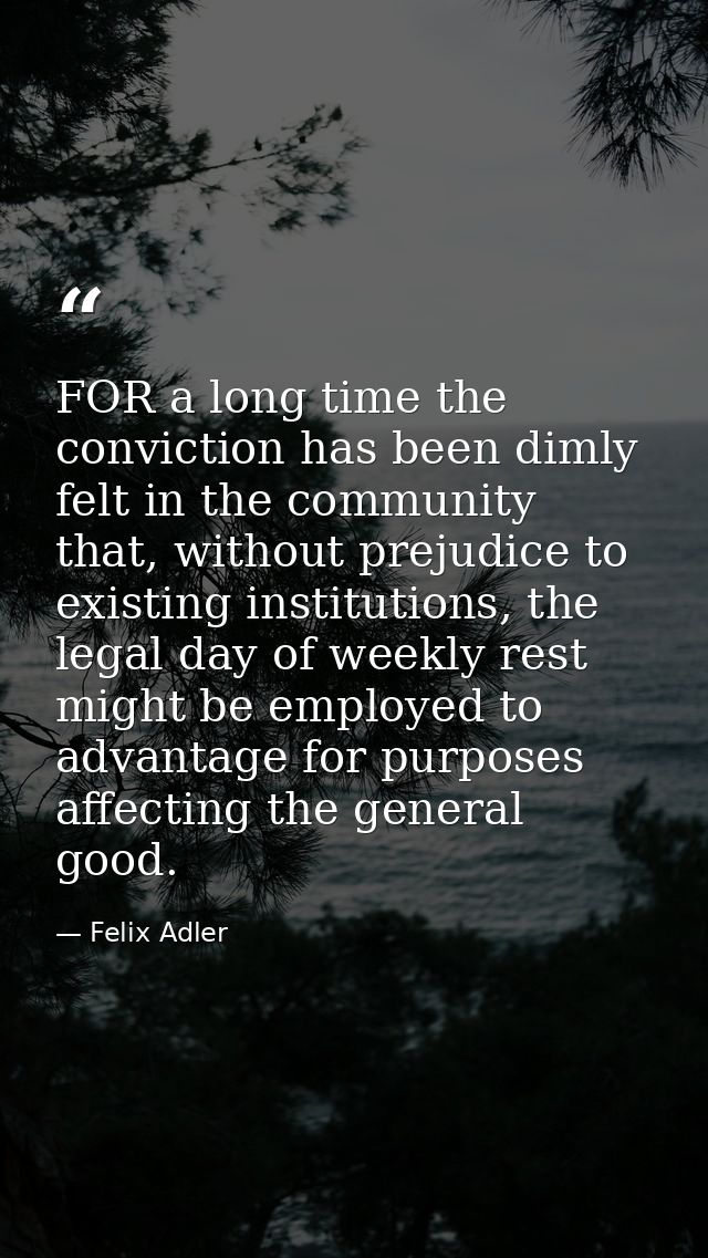 FOR a long time the conviction has been dimly felt in the community that, without prejudice to existing institutions, th — Felix Adler
