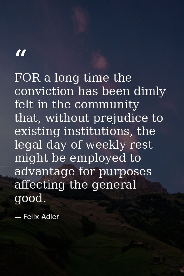FOR a long time the conviction has been dimly felt in the community that, without prejudice to existing institutions, th — Felix Adler