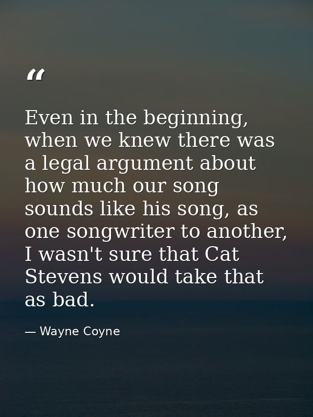 Even in the beginning, when we knew there was a legal argument about how much our song sounds like his song, as one song — Wayne Coyne