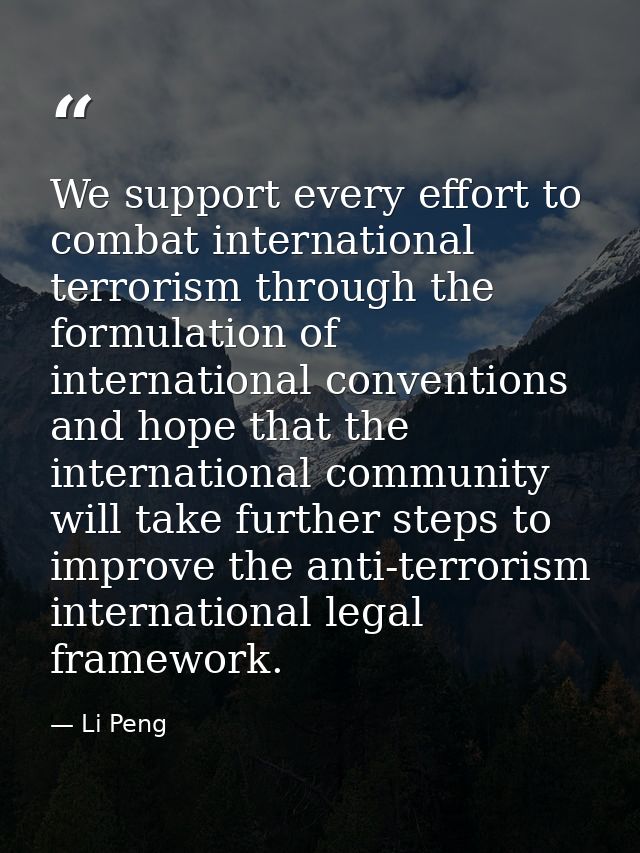 We support every effort to combat international terrorism through the formulation of international conventions and hope  — Li Peng