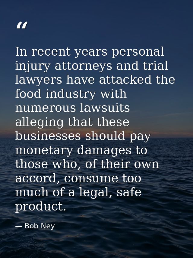 In recent years personal injury attorneys and trial lawyers have attacked the food industry with numerous lawsuits alleg — Bob Ney