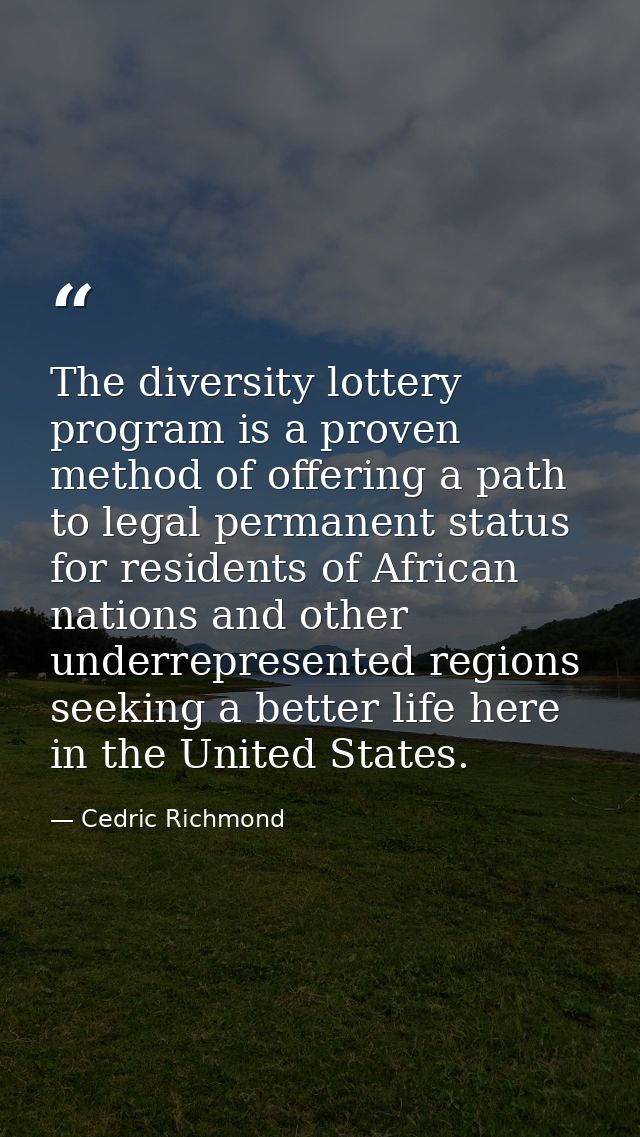The diversity lottery program is a proven method of offering a path to legal permanent status for residents of African n — Cedric Richmond