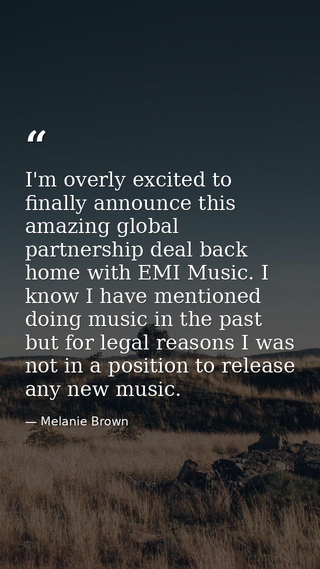I'm overly excited to finally announce this amazing global partnership deal back home with EMI Music. I know I have ment — Melanie Brown