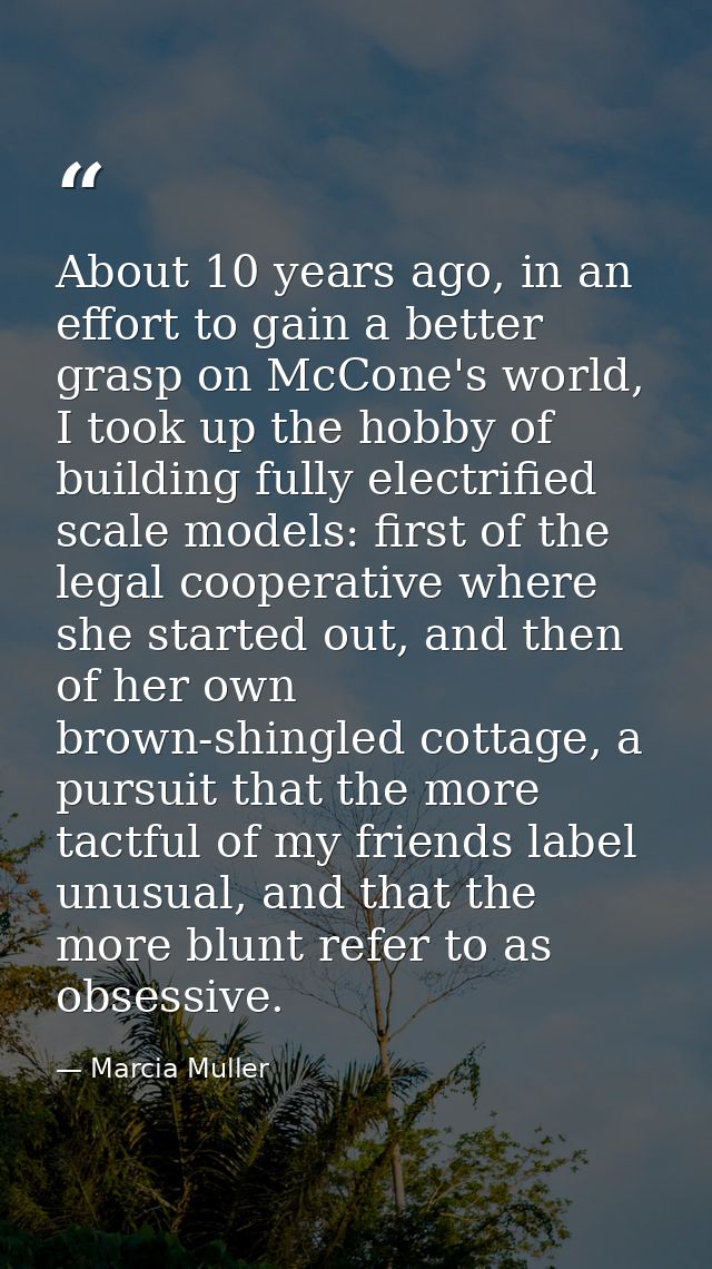 About 10 years ago, in an effort to gain a better grasp on McCone's world, I took up the hobby of building fully electri — Marcia Muller
