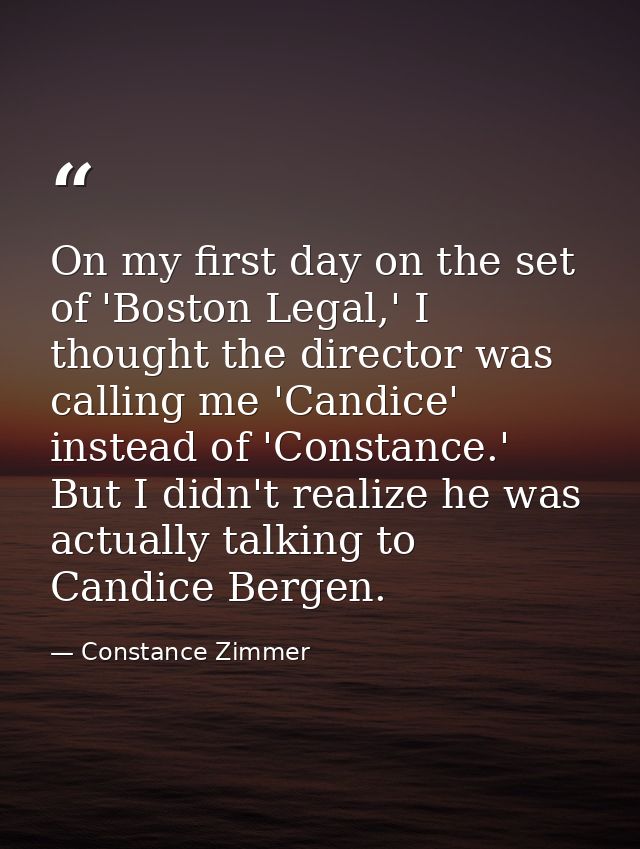 On my first day on the set of 'Boston Legal,' I thought the director was calling me 'Candice' instead of 'Constance.' Bu — Constance Zimmer