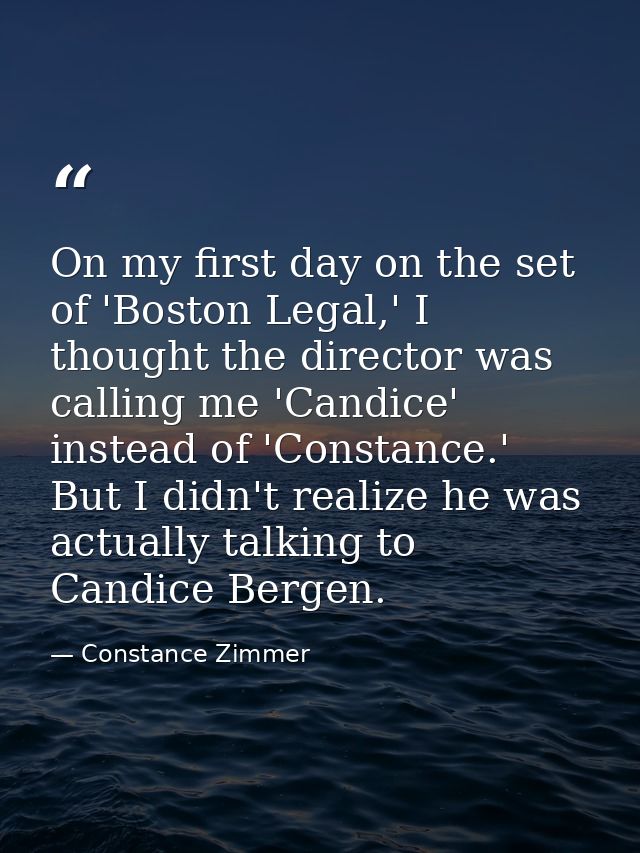 On my first day on the set of 'Boston Legal,' I thought the director was calling me 'Candice' instead of 'Constance.' Bu — Constance Zimmer
