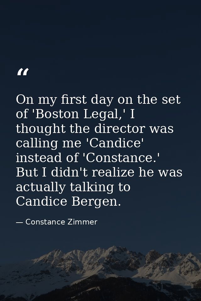 On my first day on the set of 'Boston Legal,' I thought the director was calling me 'Candice' instead of 'Constance.' Bu — Constance Zimmer