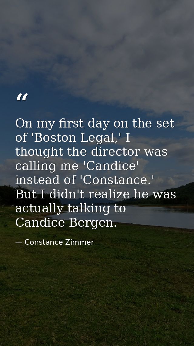 On my first day on the set of 'Boston Legal,' I thought the director was calling me 'Candice' instead of 'Constance.' Bu — Constance Zimmer
